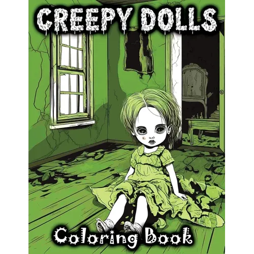 Creepy Dolls: Coloring Book Featuring Spooky Illustrations of Scary Grayscale Dolls in Various Horror Styles for Fans with a Taste for the Eerie and C