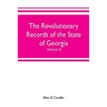 The Revolutionary Records of the State of Georgia (Volume II): Minutes of the Executive council, from January 14, 1778, to January 6, 1785, and Januar