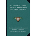 History Of Talbot County, Maryland, 1661-1861 V2 (1915)