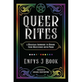 Queer Rites: A Magickal Grimoire to Honor Your Milestones with Pride