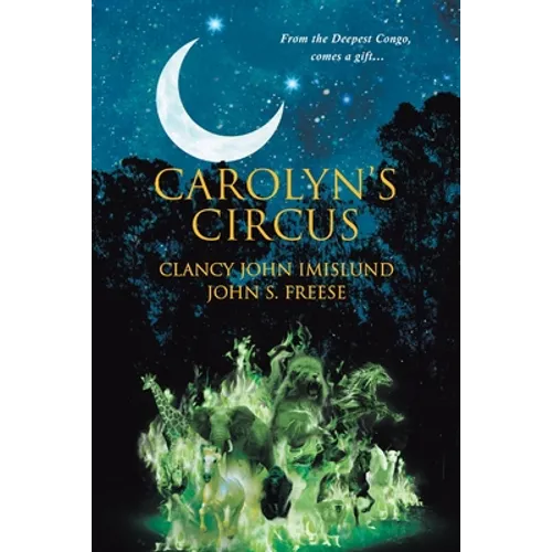 Carolyn's Circus: From the Deepest Congo, comes a gift...
