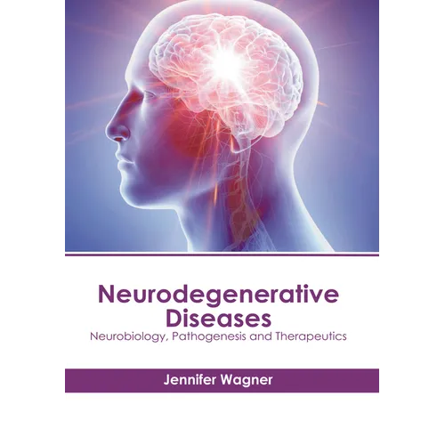 Neurodegenerative Diseases: Neurobiology, Pathogenesis and Therapeutics
