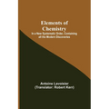 Elements of Chemistry; In a New Systematic Order, Containing all the Modern Discoveries