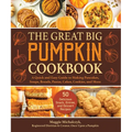 The Great Big Pumpkin Cookbook: A Quick and Easy Guide to Making Pancakes, Soups, Breads, Pastas, Cakes, Cookies, and More