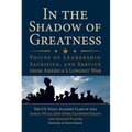 In the Shadow of Greatness: Voices of Leadership, Sacrifice, and Service from America's Longest War