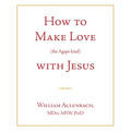 How to Make Love (the Apgape Kind) with Jesus