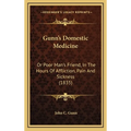 Gunn's Domestic Medicine: Or Poor Man's Friend, In The Hours Of Affliction, Pain And Sickness (1835)