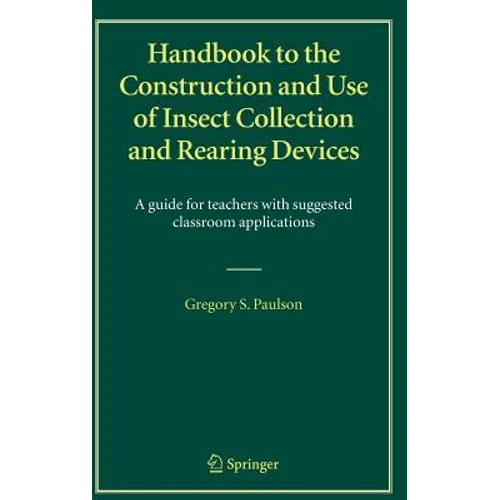 Handbook to the Construction and Use of Insect Collection and Rearing Devices: A Guide for Teachers with Suggested Classroom Applications