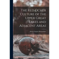 The Red Ocher Culture of the Upper Great Lakes and Adjacent Areas