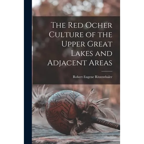 The Red Ocher Culture of the Upper Great Lakes and Adjacent Areas