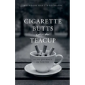 Cigarette Butts in a Teacup