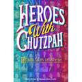 Heroes with Chutzpah: 101 True Tales of Jewish Trailblazers, Changemakers & Rebels