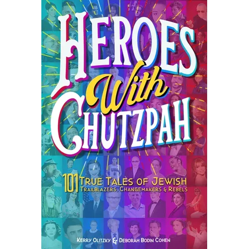 Heroes with Chutzpah: 101 True Tales of Jewish Trailblazers, Changemakers & Rebels