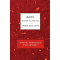 Body, Where You Belong: Red Book of Poetic Theology for Artists