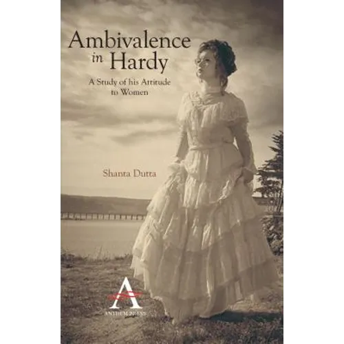 Ambivalence in Hardy: A Study of his Attitude to Women
