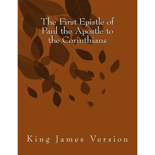The First Epistle of Paul the Apostle to the Corinthians: King James Version