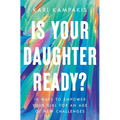 Is Your Daughter Ready?: 10 Ways to Empower Your Girl for an Age of New Challenges