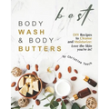 Best Body Wash & Body Butters: DIY Recipes to Cleanse and Moisturize: Love the Skin you're in!