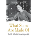 What Stars Are Made of: The Life of Cecilia Payne-Gaposchkin