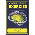 Vagus Nerve Exercise: Daily Exercise to Stimulate Vagal Tone - Overcome Anxiety and Improve General Mood