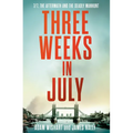 Three Weeks in July: 7/7, the Aftermath and the Deadly Manhunt