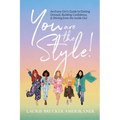 You Are The Style!: An Every Girl's Guide to Getting Dressed, Building Confidence, and Shining from the Inside Out