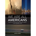 We Are All Americans: Stories from Three Road Trips Across Our Nation in the Long Wake of 9/11