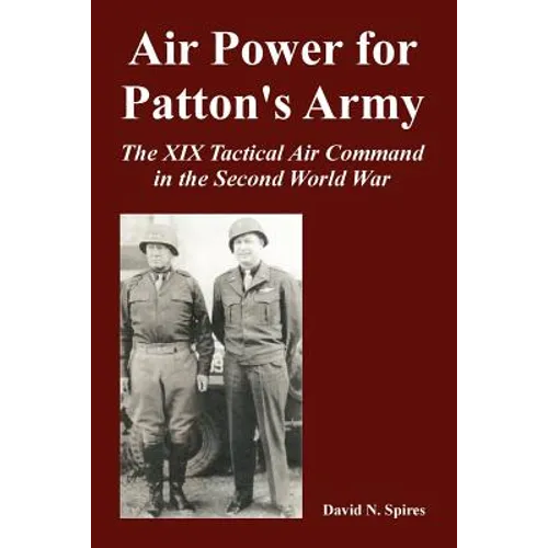 Air Power for Patton's Army: The XIX Tactical Air Command in the Second World War