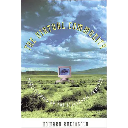 The Virtual Community, Revised Edition: Homesteading on the Electronic Frontier