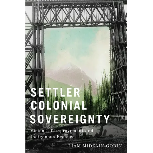 Settler-Colonial Sovereignty: Visions of Improvement and Indigenous Erasure