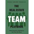 The Real Estate Team Playbook: Work Smarter. Profit More. Get Your Life Back.