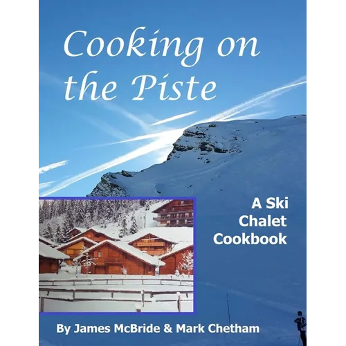 Cooking on the Piste: A Ski Chalet Cookbook