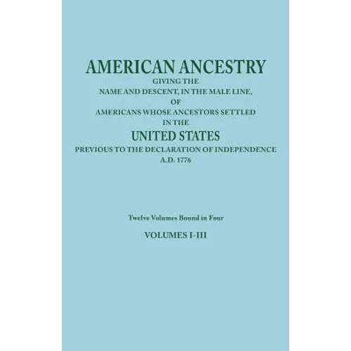 American Ancestry: Giving the Name and Descent, in the Male Line, of Americans Whose Ancestors Settled in the United States Previous to T