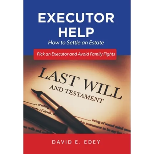 Executor Help: How to Settle an Estate Pick an Executor and Avoid Family Fights