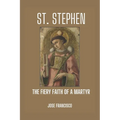 St. Stephen: The Fiery Faith of a Martyr