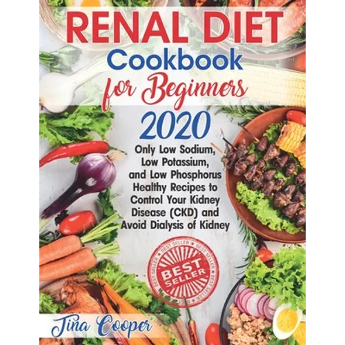 Renal Diet Cookbook for Beginners 2020: Only Low Sodium, Low Potassium, and Low Phosphorus Healthy Recipes to Control Your Kidney Disease (CKD) and Av