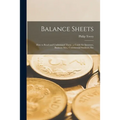 Balance Sheets: How to Read and Understand Them; a Guide for Investors, Business Men, Commercial Students, Etc
