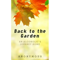 Back to the Garden: An Alcoholic's Journey Home
