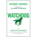 Watchdog: How Protecting Consumers Can Save Our Families, Our Economy, and Our Democracy