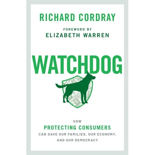 Watchdog: How Protecting Consumers Can Save Our Families, Our Economy, and Our Democracy