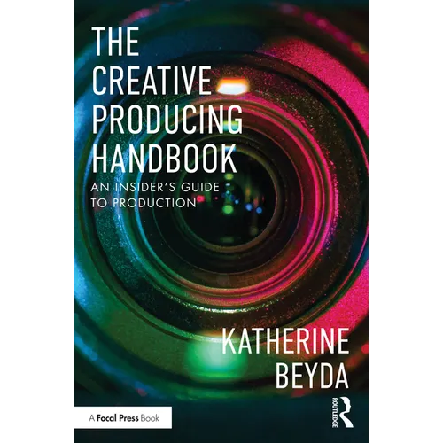 The Creative Producing Handbook: An Insider's Guide to Production