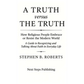 A Truth versus The Truth: How Religious People Embrace or Resist the Modern World