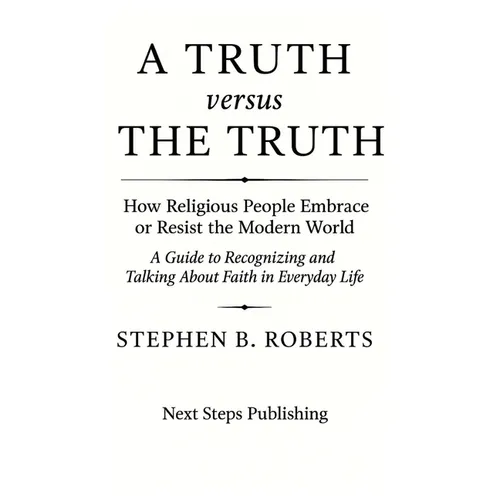 A Truth versus The Truth: How Religious People Embrace or Resist the Modern World
