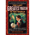 The Last Greatest Magician in the World: Howard Thurston Versus Houdini & the Battles of the American Wizards