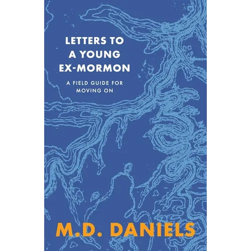 Letters to a Young Ex-Mormon: A Field Guide for Moving On