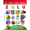 Learn isiZulu for Beginners, My First 1000 Words: Bilingual Zulu - English Language Learning Book for Kids & Adults