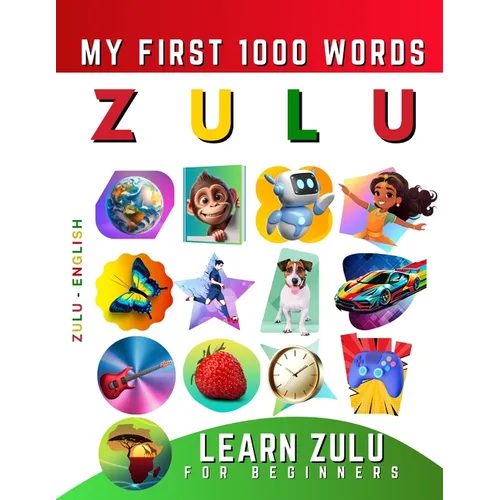 Learn isiZulu for Beginners, My First 1000 Words: Bilingual Zulu - English Language Learning Book for Kids & Adults