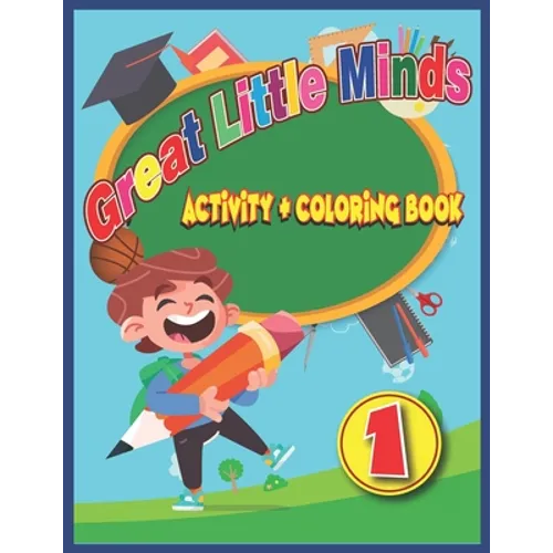 Great Little Minds Activity and Coloring Book 1: Curious and engaging fun with Letters, Numbers, Colors, Shapes, Games, Tracing, Animals, Words for To
