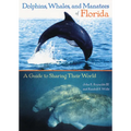Dolphins, Whales, and Manatees of Florida: A Guide to Sharing Their World