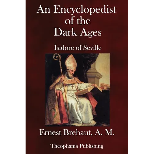 An Encyclopedist of the Dark Ages: Isidore of Seville